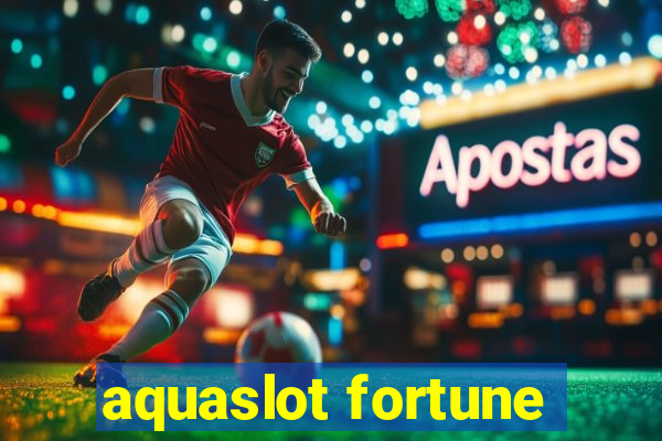 aquaslot fortune